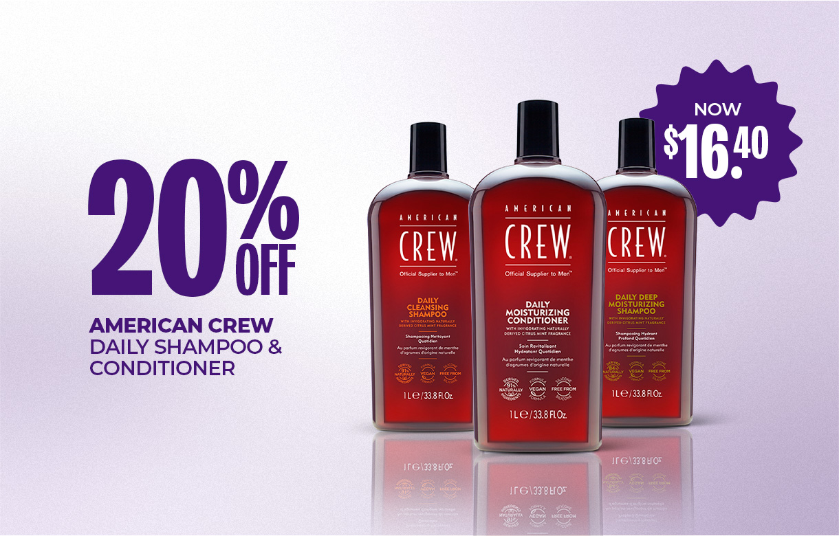 (46) JULY/AUG 20% Off American Crew Daily Shampoo & Conditioner