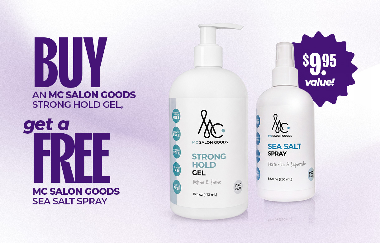 (45) SEPT/OCT Buy an MC Salon Goods Strong Hold Gel Get an MC Salon Goods Sea Salt Spray Free