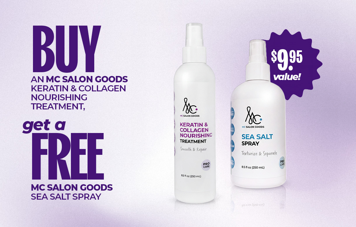 (46) SEPT/OCT Buy an MC Salon Goods Keratin & Collagen Nourishing Treatment Get an MC Salon Goods Sea Salt Spray Free